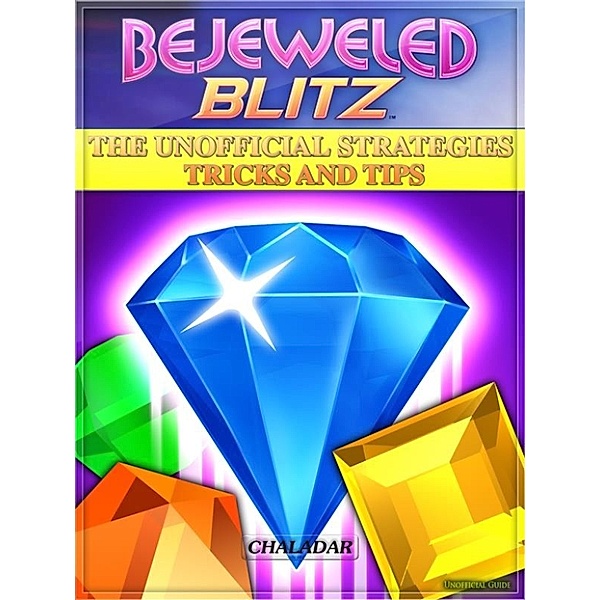 Bejeweled Blitz the Unofficial Strategies Tricks and Tips, Chaladar