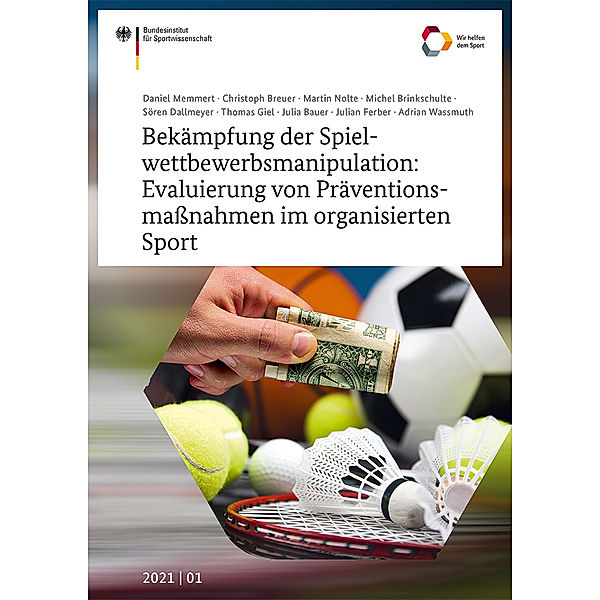 Bekämpfung der Spielwettbewerbsmanipulation: Evaluierung von Präventionsmaßnahmen im organisierten Sport, Daniel Memmert, Christoph Breuer, Martin Nolte, Michel Brinkschulte, Sören Dallmeyer, Thomas Giel, Julia Bauer, Julian Ferber, Adrian Wassmuth