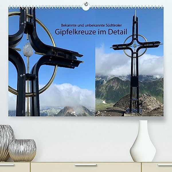 Bekannte und unbekannte Südtiroler Gipfelkreuze im Detail (Premium, hochwertiger DIN A2 Wandkalender 2023, Kunstdruck in, Niederkofler Georg