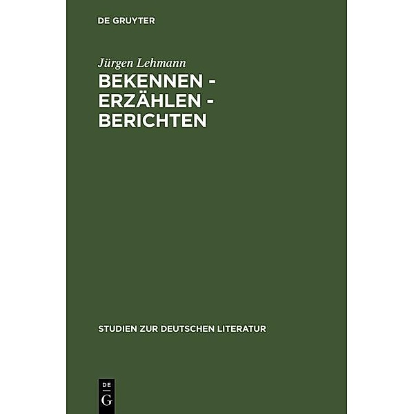 Bekennen - Erzählen - Berichten / Studien zur deutschen Literatur Bd.98, Jürgen Lehmann