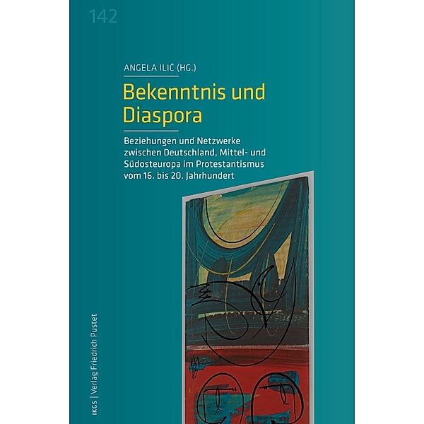 Bekenntnis und Diaspora / Veröffentlichungen des Instituts für deutsche Kultur und Geschichte Südosteuropas an der Ludwig-Maximilians-Universität München Bd.142