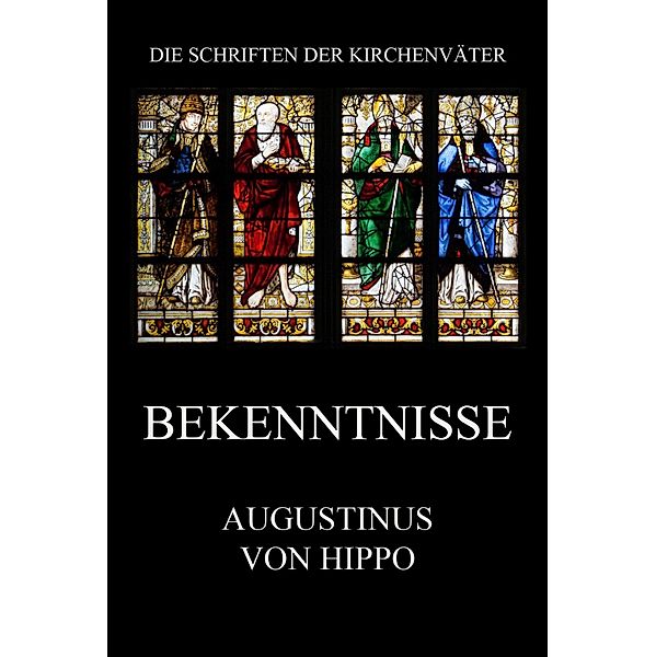 Bekenntnisse / Die Schriften der Kirchenväter Bd.18, Augustinus von Hippo