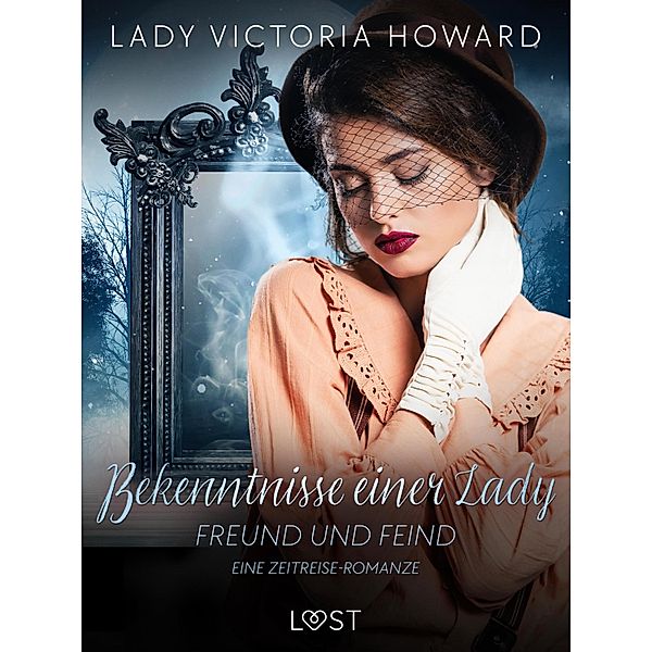Bekenntnisse einer Lady: Freund und Feind - eine Zeitreise-Romanze / Bekenntnisse einer Lady Bd.2, Lady Victoria Howard