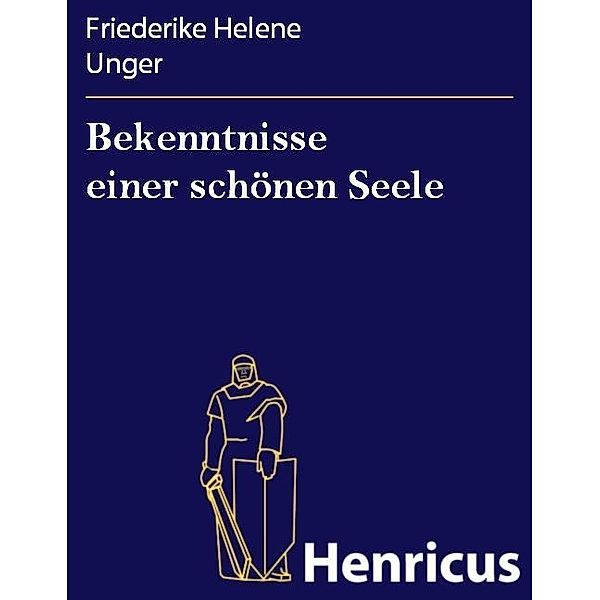 Bekenntnisse einer schönen Seele, Friederike Helene Unger