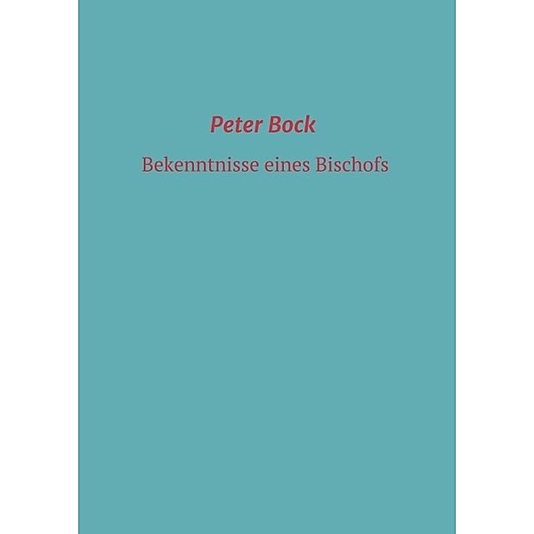Bekenntnisse eines Bischofs, Peter Bock