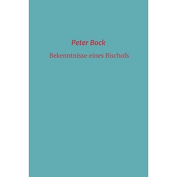 Bekenntnisse eines Bischofs, Peter Bock
