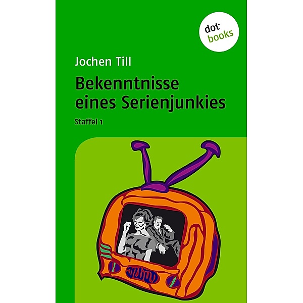 Bekenntnisse eines Serienjunkies / Bekenntnisse eines Serienjunkies Bd.1, Jochen Till