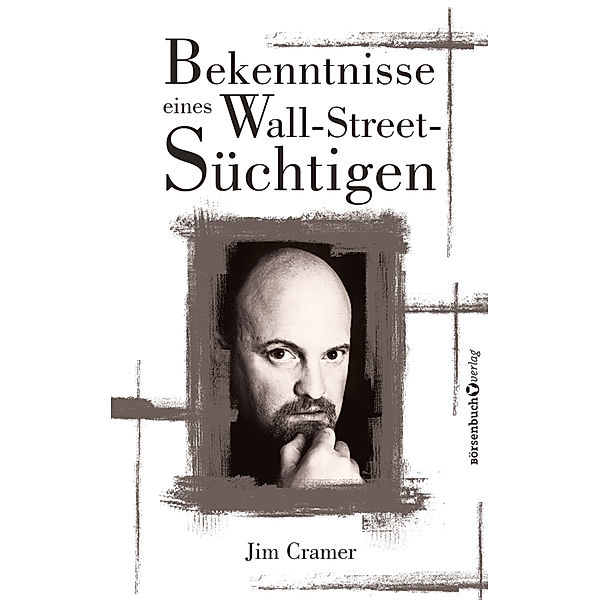 Bekenntnisse eines Wall-Street-Süchtigen, James J Cramer