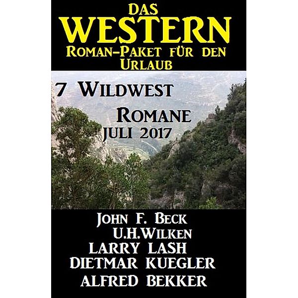 Bekker, A: Western Roman-Paket für den Urlaub - 7 Wildwest-R, Alfred Bekker, John F. Beck, U. H. Wilken, Dietmar Kuegler, Larry Lash