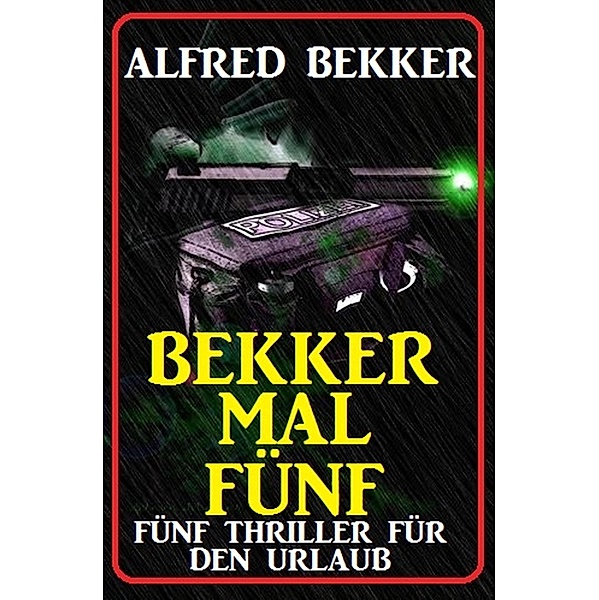 Bekker mal fünf: Fünf Thriller für den Urlaub, Alfred Bekker