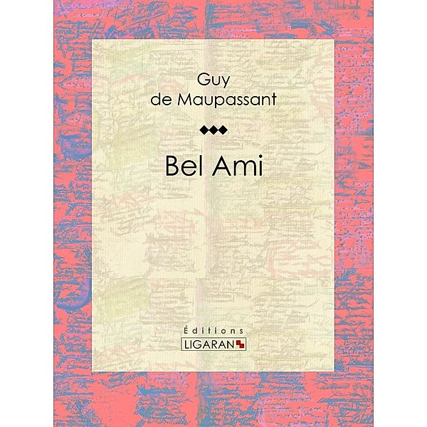 Bel Ami, Guy de Maupassant, Ligaran