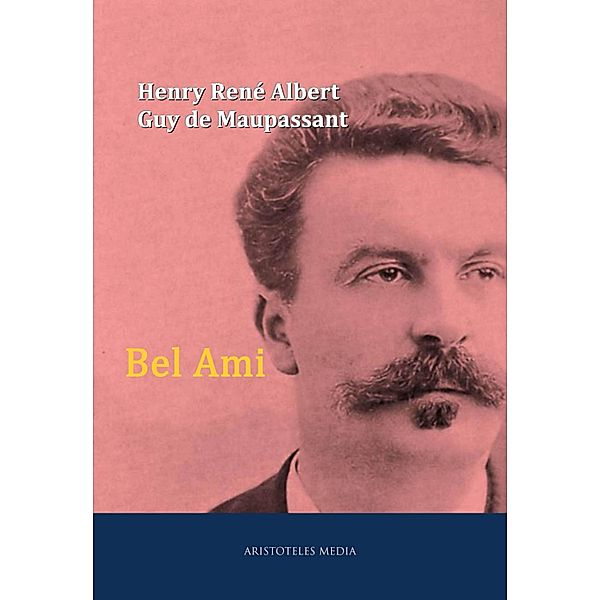 Bel Ami, Henry René Albert Guy de Maupassant