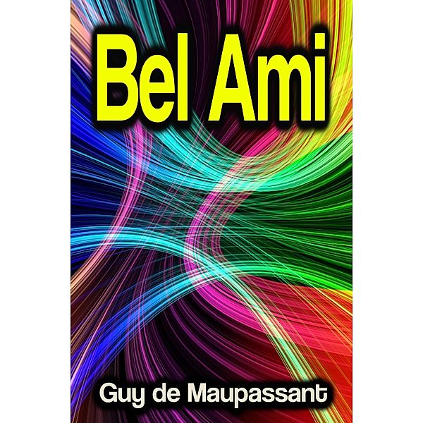 Bel Ami, Guy de Maupassant