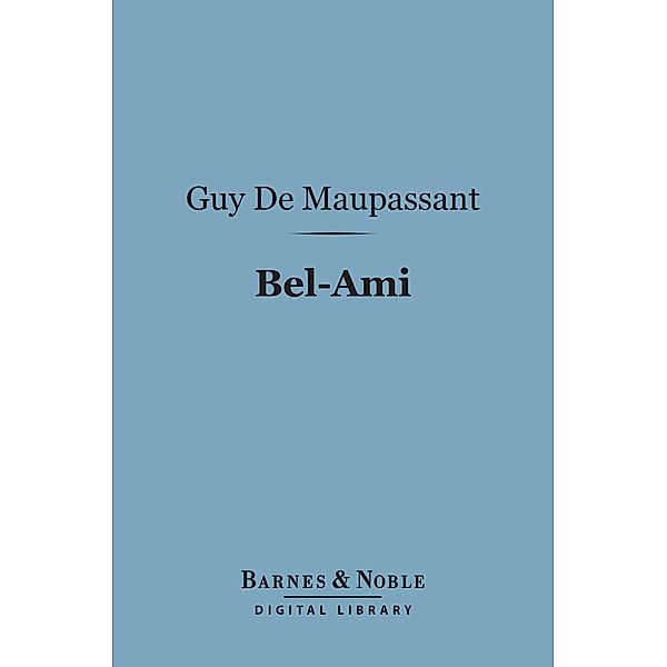 Bel-Ami (Barnes & Noble Digital Library) / Barnes & Noble, Guy de Maupassant
