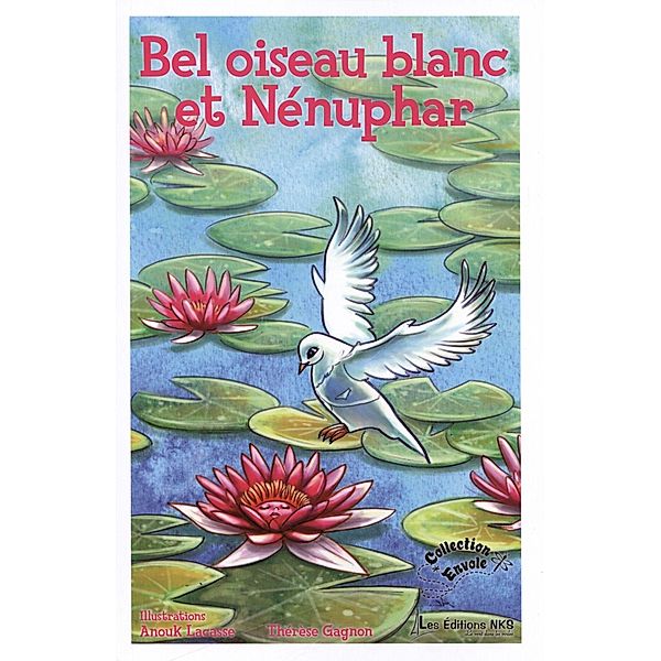 Bel oiseau blanc et Nenuphar / EDITIONS NKS, LE VENT DANS LES VOILES, Anouk Lacasse, Therese Gagnon