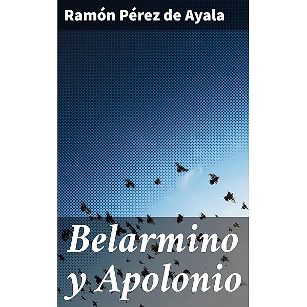 Belarmino y Apolonio, Ramón Pérez de Ayala