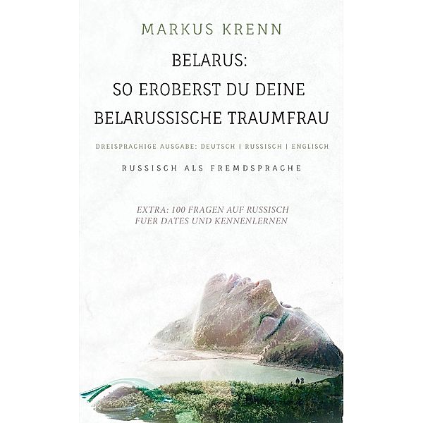 BELARUS: SO EROBERST DU DEINE BELARUSSISCHE TRAUMFRAU, Markus Krenn