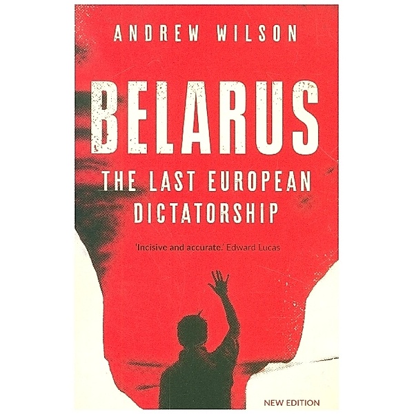 Belarus - The Last European Dictatorship, Andrew Wilson