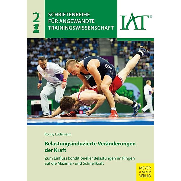Belastungsinduzierte Veränderungen der Kraft / Schriftenreihe für Angewandte Trainingswissenschaft Bd.2, Ronny Lüdemann