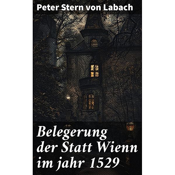 Belegerung der Statt Wienn im jahr 1529, Peter Stern von Labach