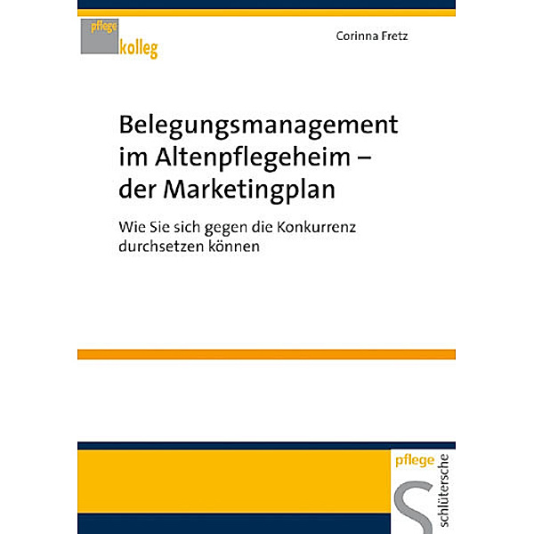 Belegungsmanagement im Altenpflegeheim - der Marketingplan, Corinna Fretz