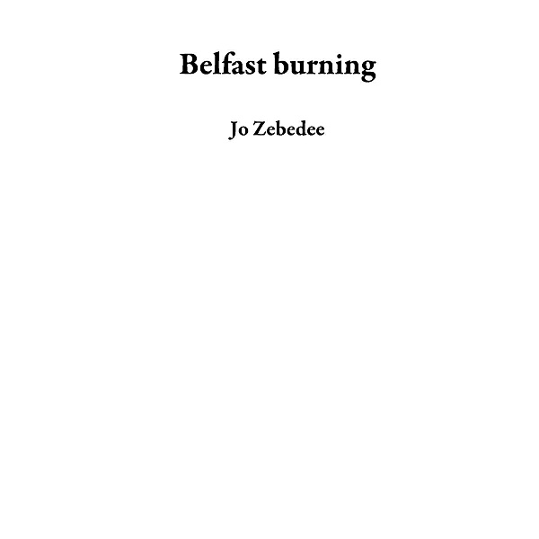 Belfast burning, Jo Zebedee