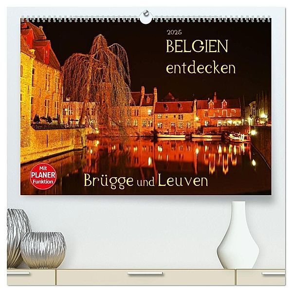 Belgien entdecken - Brügge und Leuven (hochwertiger Premium Wandkalender 2025 DIN A2 quer), Kunstdruck in Hochglanz, Calvendo, Jutta Heusslein