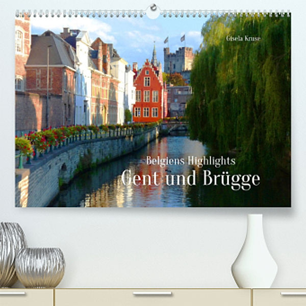 Belgiens Highlights Gent und Brügge (Premium, hochwertiger DIN A2 Wandkalender 2022, Kunstdruck in Hochglanz), Gisela Kruse