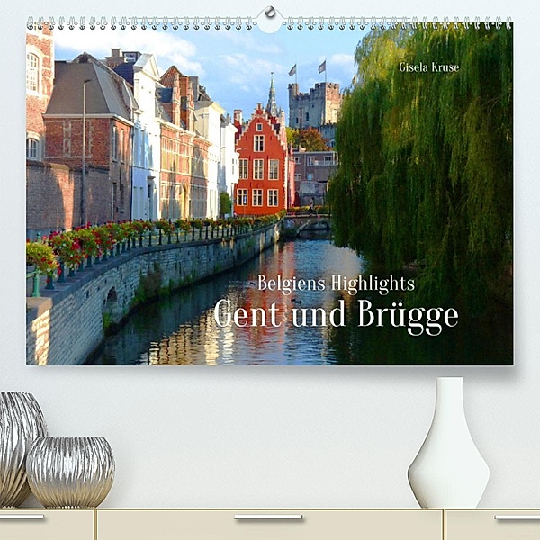 Belgiens Highlights Gent und Brügge (Premium, hochwertiger DIN A2 Wandkalender 2023, Kunstdruck in Hochglanz), Gisela Kruse