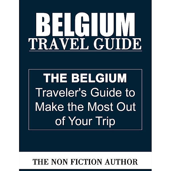 Belgium Travel Guide, The Non Fiction Author