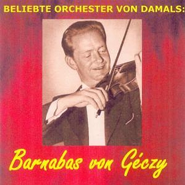 Beliebte Orchester Von Damals:, Barnabas von Geczy