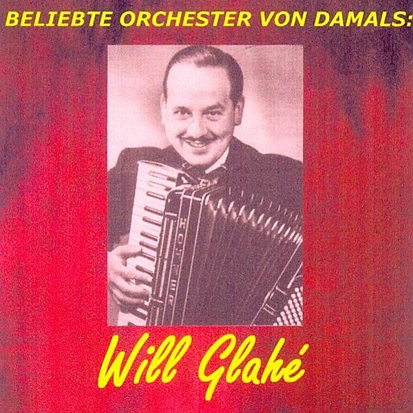 Beliebte Orchester Von Damals: Glahe, Will Glahe