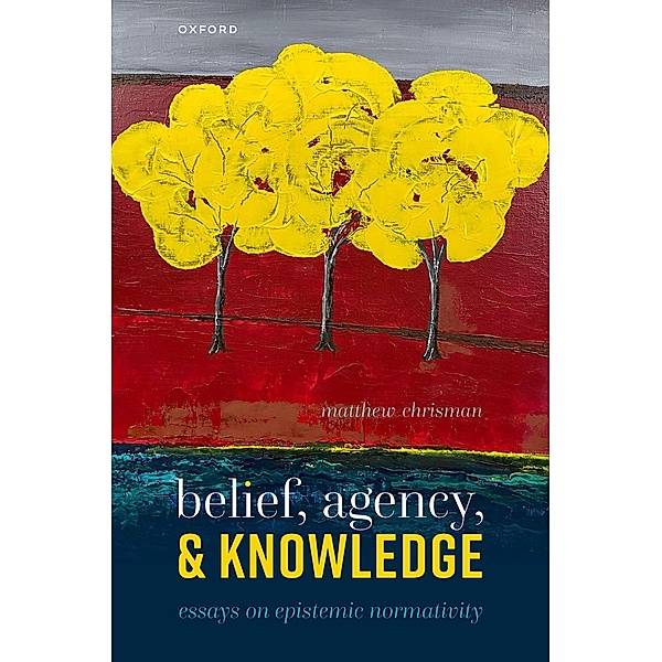 Belief, Agency, and Knowledge, Matthew Chrisman