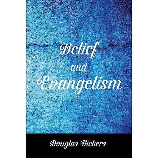 Belief and Evangelism, Douglas Vickers