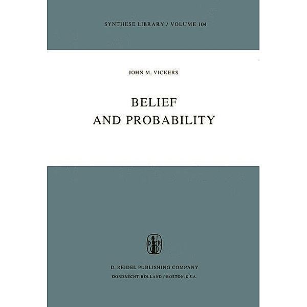 Belief and Probability / Synthese Library Bd.104, J. M. Vickers