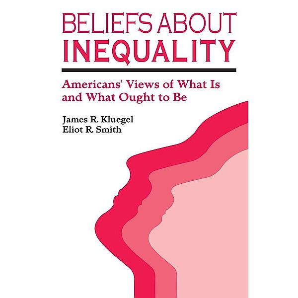 Beliefs about Inequality, James R. Kluegel, Eliot R. Smith