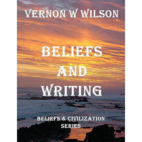 Beliefs and Civilization Series - Beliefs and Writing, Vernon W. Wilson