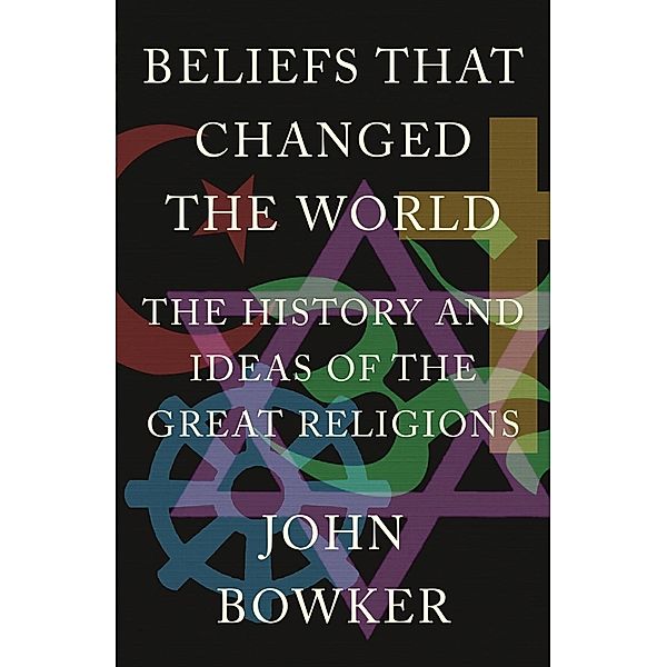 Beliefs that Changed the World, John Bowker