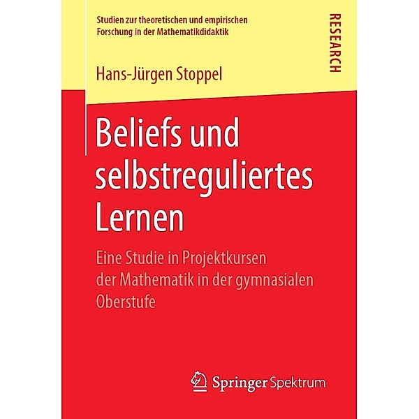 Beliefs und selbstreguliertes Lernen / Studien zur theoretischen und empirischen Forschung in der Mathematikdidaktik, Hans-Jürgen Stoppel