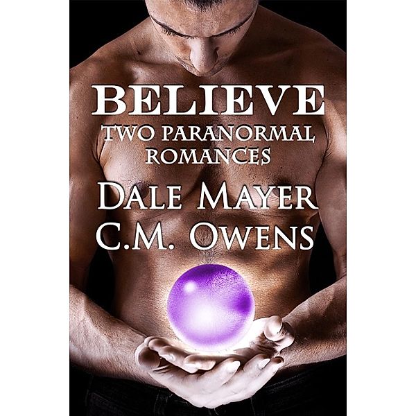 Believe, Dale Mayer, C.M Owens
