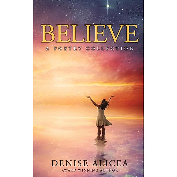 Believe: A Poetry Collection, Denise Alicea