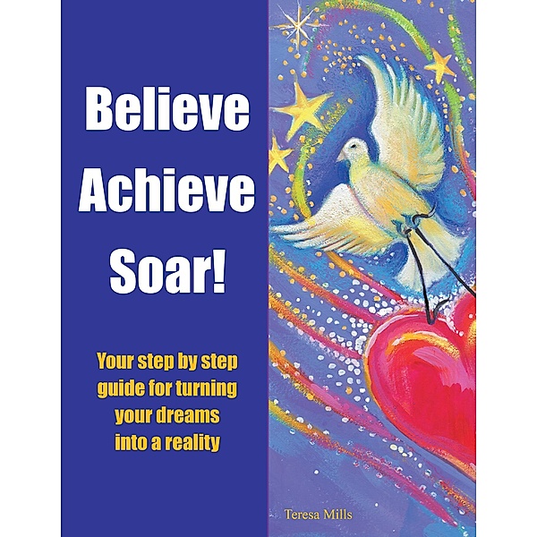 Believe Achieve Soar!, Teresa Mills