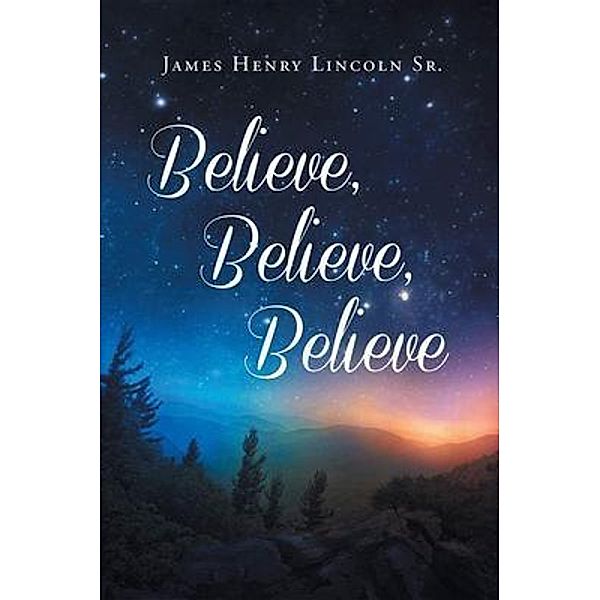 Believe, Believe, Believe, James Henry Sr. Lincoln