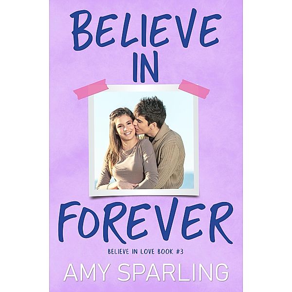 Believe in Forever (Believe in Love, #3) / Believe in Love, Amy Sparling