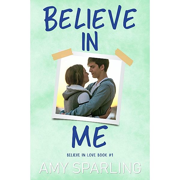 Believe in Me (Believe in Love, #1) / Believe in Love, Amy Sparling