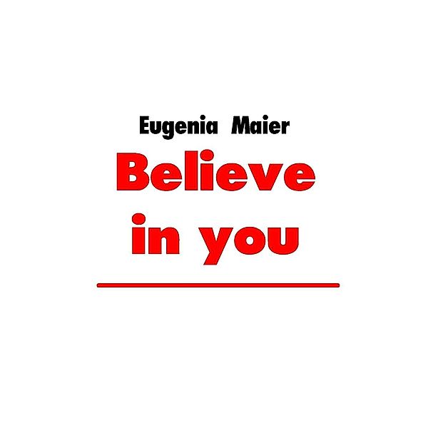 Believe in you, Eugenia Maier