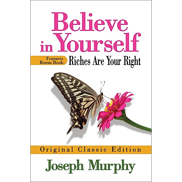Believe in Yourself Features Bonus Book: Riches Are Your Right, Joseph Murphy