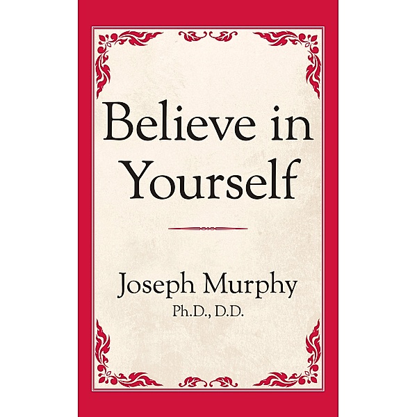 Believe in Yourself / G&D Media, Joseph Murphy Ph. D. D. D