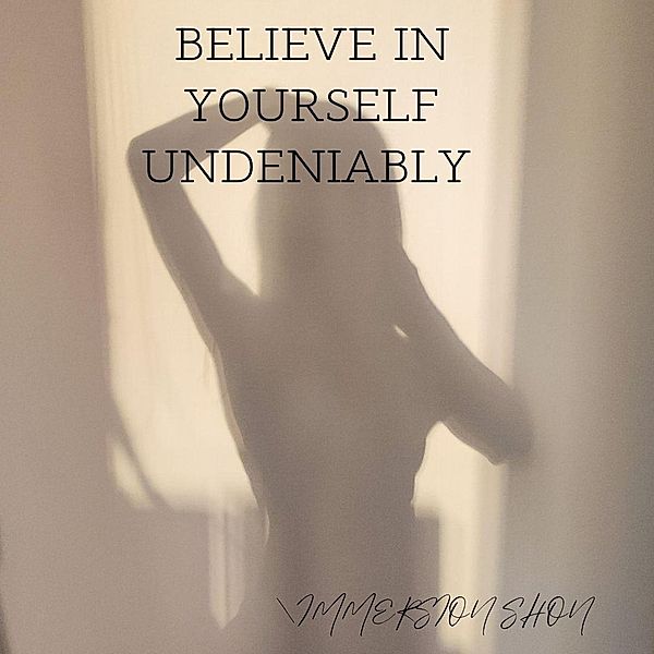 Believe  In Yourself  Undeniably (Self Help) / Self Help, Immersion Shon
