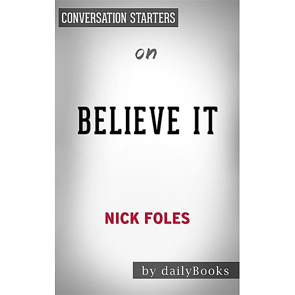 Believe It: My Journey of Success, Failure, and Overcoming the Oddsby Nick Foles​​​​​​​ | Conversation Starters, dailyBooks
